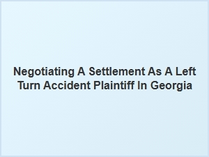 Georgia Left Turn Accident Settlement Tips