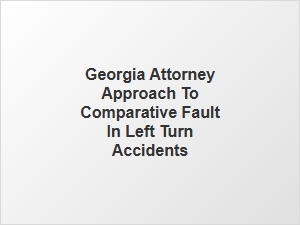 Comparative Fault in Georgia Left Turn Accidents