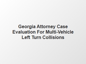 Georgia Left Turn Accident Case Evaluations