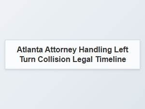 Legal Timeline for a Left Turn Collision